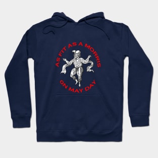 As Fit As A Morris On May Day Morris People Fun Hoodie